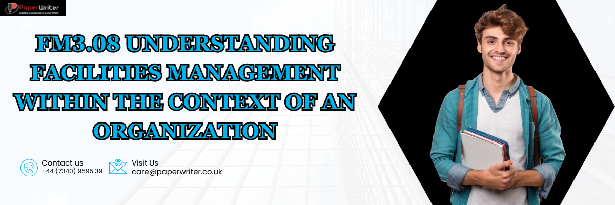 FM3.08 Understanding facilities management within the context of an organization